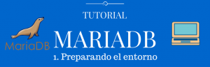 Tutorial MariaDB- Preparando el entorno
