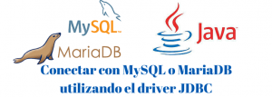 Conectar con MYSQL o Mariadb utilizando el driver JDBC en Java