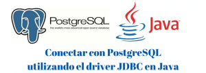 Conectar con PostgreSQL utilizando el driver JDBC en Java