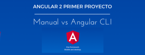 Angular 2 Primer Proyecto - Manual vs Angular CLI